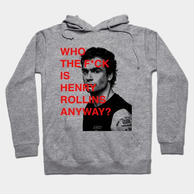 WHO THE F IS HENRY ROLLINS ANYWAY? Hoodie by sagitaerniart